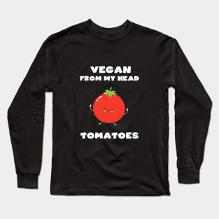 Vegan from Head Tomatoes Long Sleeve T-Shirt